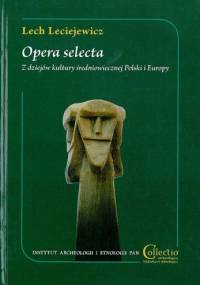 Opera selecta. Z dziejów kultury średniowiecznej Polski i Europy