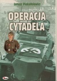 Operacja Cytadela - Janusz Piekałkiewicz