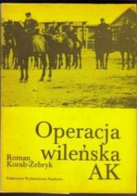 Operacja wileńska AK - Roman Korab-Żebryk