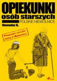 Opiekunki osób starszych. Polskie niewolnice - Renata S.
