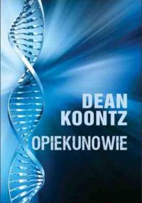 Opiekunowie - Dean Koontz