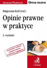 Opinie prawne w praktyce. Wydanie 3 - Małgorzata Król
