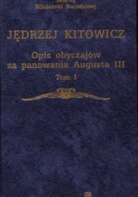 Opis obyczajów za panowania Augusta III Tom 1 - Jędrzej Kitowicz