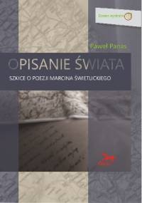 Opisanie świata. Szkice o poezji Marcina Świetlickiego - Paweł Panas