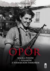Opór. Walka Żydów i Polaków z niemieckim terrorem - Nechama Tec