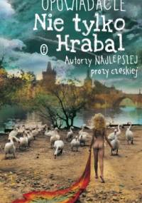 Opowiadacze. Nie tylko Hrabal. Autorzy najlepszej prozy czeskiej