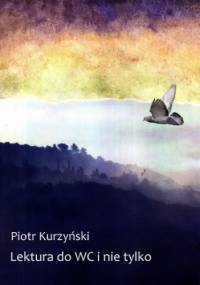 Opowiadania do wc i nie tylko - Kurzyński Piotr