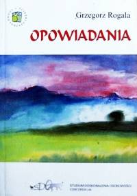 Opowiadania - Grzegorz Rogala