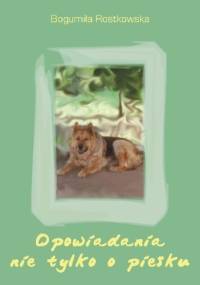 Opowiadania nie tylko o piesku - Bogumiła Rostkowska