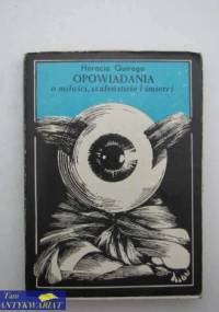 Opowiadania o miłości, szaleństwie i śmierci - Horacio Quiroga