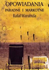 Opowiadania paradne i markotne - Rafał Warabida