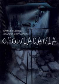 Opowiadania - Paweł Korzuch, Joanna Krzywicka