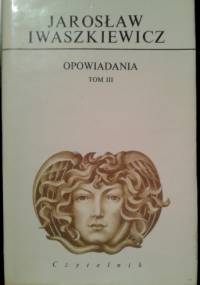 Opowiadania tom 3 - Jarosław Iwaszkiewicz