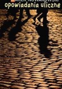 Opowiadania uliczne - Marek Nowakowski