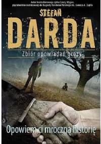 Opowiem ci mroczną historię. Zbiór opowiadań grozy - Stefan Darda