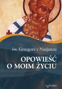 Opowieść o moim życiu - Grzegorz z Nazjanzu