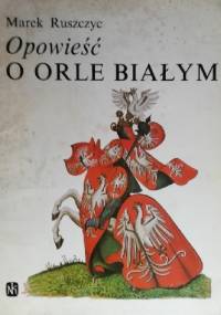 Opowieść o Orle Białym - Marek Ruszczyc