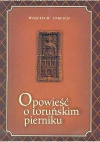 Opowieść o toruńskim pierniku - Wojciech Streich