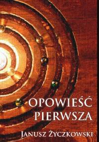 Opowieść pierwsza - Janusz Życzkowski