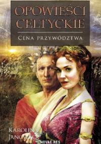 Opowieści celtyckie. Cena przywództwa - Karolina Janowska