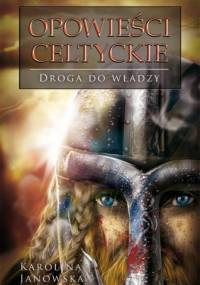 Opowieści celtyckie. Droga do władzy - Karolina Janowska