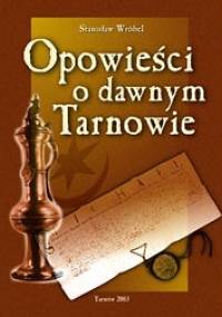 Opowieści o dawnym Tarnowie - Stanisław Wróbel
