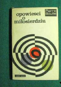 Opowieści o miłosierdziu - Pierre Boulle