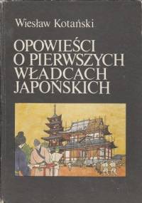 Opowieści o pierwszych władcach japońskich - Wiesław Kotański