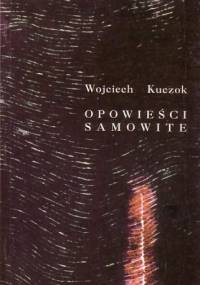 Opowieści samowite - Wojciech Kuczok
