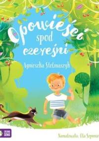 Opowieści spod czereśni - Agnieszka Stelmaszyk