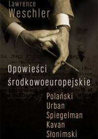Opowieści środkowoeuropejskie - Lawrence Weschler