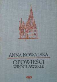Opowieści wrocławskie - Anna Kowalska