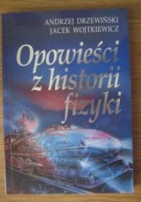Opowieści z historii fizyki - Andrzej Drzewiński, Jacek Wojtkiewicz