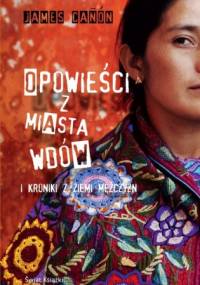 Opowieści z miasta wdów i kroniki z ziemi mężczyzn - James Cañón