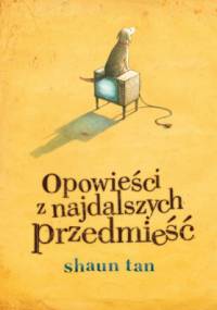 Opowieści z najdalszych przedmieść - Shaun Tan
