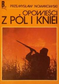 Opowieści z pól i kniei - Przemysław Nowakowski