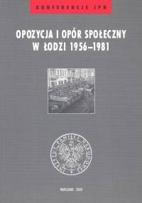Opozycja i opór społeczny w Łodzi 1956-1981 - Krzysztof Lesiakowski