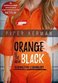 Orange is the New Black. Dziewczyny z Danbury - Piper Kerman