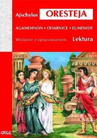 Oresteja (Agamemnon, Ofiarnice, Eumenidy) - Ajschylos