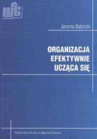 Organizacja efektywnie ucząca się - Jarema Batorski