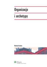 Organizacje i archetypy - Monika Kostera