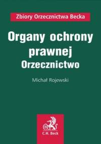 Organy ochrony prawnej. Orzecznictwo - Michał Rojewski