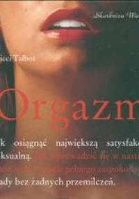Orgazm. Jak osiągnąć największą satysfakcję seksualną - Nicci Talbot