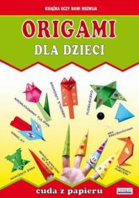 Origami dla dzieci. Cuda z papieru - Anna Smaza, Beata Guzowska