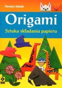 Origami. Sztuka składania papieru - Florence Sakade