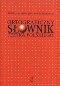 Ortograficzny słownik języka polskiego - Andrzej Markowski