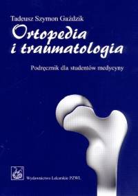 Ortopedia i traumatologia - Tadeusz Szymon Gaździk