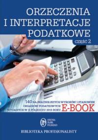 Orzeczenia i interpretacje podatkowe. Część 2 - praca zbiorowa