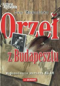 Orzeł z Budapesztu. Wspomnienia kuriera KG AK - Jan Łożański