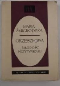 Orzeszkowa. Młodość pozytywizmu - Maria Żmigrodzka-Wolska